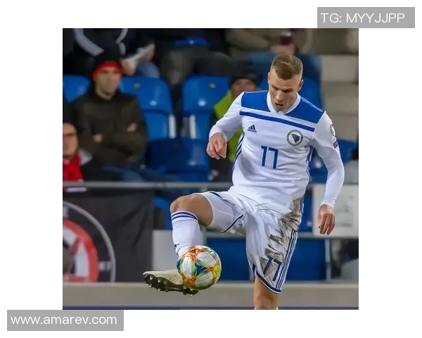 波黑足球球星崛起之路:从年轻才俊到欧洲赛场的明星之旅 波黑足球球星崛起之路:从年轻才俊到欧洲赛场的明星之旅